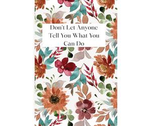 Don't Let Anyone Tell You What You Can Do
