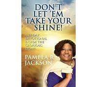 Don't Let 'em Take Your Shine! A 31-Day Devotional Inside The Glorious Light