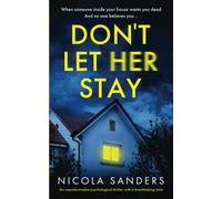Don't Let Her Stay: An unputdownable psychological thriller with a breathtaking twist Nicola Sanders