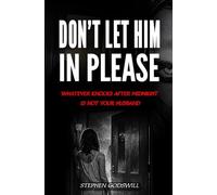 DON'T LET HIM IN PLEASE: Whatever Knocks After Midnight Is Not Your Husband : A Novel