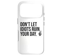 Don't Let Idiots Ruin Your Day,Dont Let Idiots Ruin Your Day Coque pour iPhone 17 Pro