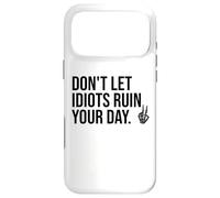Don't Let Idiots Ruin Your Day,Dont Let Idiots Ruin Your Day Coque pour iPhone 17 Pro Max