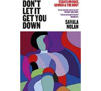 Don't Let It Get You Down : Essays on Race, Gender and the Body,