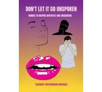 Don't Let It Go UNSPOKEN: Words to Inspire, Motivate, and Encourage