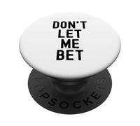 Dont Let Me Bet Gambling Addiction Funny Sports Paris Win PopSockets PopGrip Adhésif