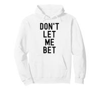 Dont Let Me Bet Gambling Addiction Funny Sports Paris Win Sweat à Capuche