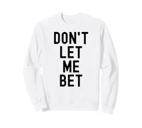 Dont Let Me Bet Gambling Addiction Funny Sports Paris Win Sweatshirt