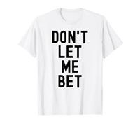 Dont Let Me Bet Gambling Addiction Funny Sports Paris Win T-Shirt