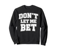 Dont Let Me Bet Gambling Addiction Paris Sports Parlay Win Sweatshirt