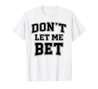 Dont Let Me Bet Gambling Addiction Paris Sports Parlay Win T-Shirt