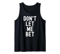 Dont Let Me Bet Paris Sportifs Amusants sur la dépendance au Jeu Débardeur