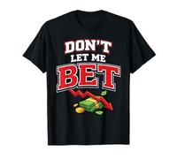 Dont Let Me Bet Paris Sportifs Amusants sur la dépendance au Jeu T-Shirt