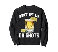 Don't Let Me Do Shots Blagues de Tentation d'alcool - Sweatshirt