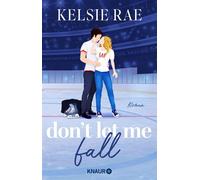 Don't let me fall # 01 Roman | Steamy Sports Romance trifft auf Forbidden Love und Forced Proximity (Breaking the Ice 1) - Kelsie Rae - Knaur eBook - ebook (ePub) - Livre