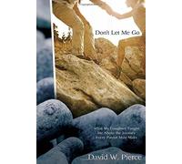 Don't Let Me Go: What My Daughter Taught Me About the Journey Every Parent Must Make by David Pierce (2009-03-17)