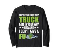 Don't Let Me Know If My Truck Funny Trucking Truck Driver Manche Longue