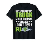 Don't Let Me Know If My Truck Funny Trucking Truck Driver T-Shirt