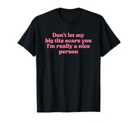 Don't Let My Big Tits Scare You I'm Really A Nice Person Y2k T-Shirt