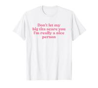Don't Let My Big Tits Scare You I'm Really A Nice Person Y2k T-Shirt
