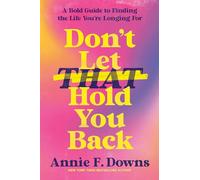 Don't Let That Hold You Back: A Bold Guide to Finding the Life You're Longing For