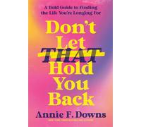 Don't Let That Hold You Back A Bold Guide to Finding the Life You're Longing For - Annie F. Downs - WaterBrook - ebook (ePub) - Livre