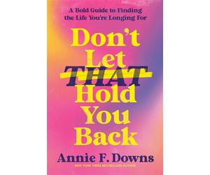 Don't Let That Hold You Back A Bold Guide to Finding the Life You're Longing For - Annie F. Downs - WaterBrook - ebook (ePub) - Livre