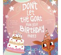 DON'T LET THE GOAT RUIN YOUR BIRTHDAY PARTY: An Interactive Book That Inspires Imagination, Laughter, and Learning with Whisper the Goat - The Perfect Gift for Kids Aged 2+