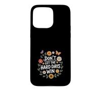 Don't Let The Hard Days Win Inspirational Motivational Quote Coque pour iPhone 15 Pro Max
