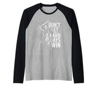 Don't Let The Hard Days Win Inspirational Motivational Quote Manche Raglan