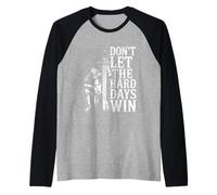 Don't Let The Hard Days Win Inspirational Motivational Quote Manche Raglan