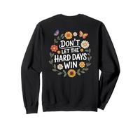 Don't Let The Hard Days Win Inspirational Motivational Quote Sweatshirt