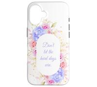 Don't Let The Hard Days Win - Women’s Floral Inspirational Coque pour iPhone 16