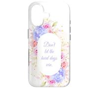 Don't Let The Hard Days Win - Women’s Floral Inspirational Coque pour iPhone 17