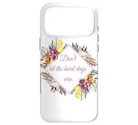Don't Let The Hard Days Win - Women’s Floral Inspirational Coque pour iPhone 17 Pro Max