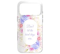 Don't Let The Hard Days Win - Women’s Floral Inspirational Coque pour iPhone 17 Pro Max