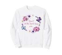 Don't Let The Hard Days Win - Women’s Floral Inspirational Sweatshirt