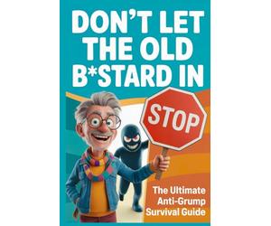 Don't Let the Old B*stard in: The Ultimate Anti-Grump Survival Guide, A Funny Gag Gift for Husbands, Dads, and Grandpas Who Refuse to Act Their Age