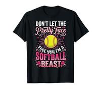 Don't Let The Pretty Face Fool You I'm A Softball Beast T-Shirt