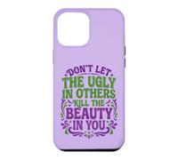 Don't Let The Ugly in Others Kill The Beauty in You Coque pour iPhone 12 Pro Max