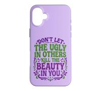 Don't Let The Ugly in Others Kill The Beauty in You Coque pour iPhone 16 Plus