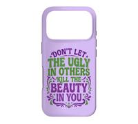 Don't Let The Ugly in Others Kill The Beauty in You Coque pour iPhone 17 Pro