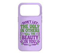 Don't Let The Ugly in Others Kill The Beauty in You Coque pour iPhone 17 Pro Max