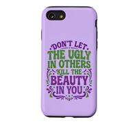 Don't Let The Ugly in Others Kill The Beauty in You Coque pour iPhone SE (2020) / 7/8