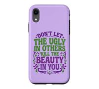 Don't Let The Ugly in Others Kill The Beauty in You Coque pour iPhone XR