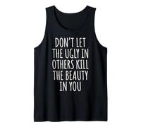Don't Let The Ugly in Others Kill The Beauty in You Débardeur