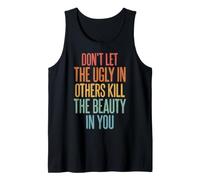 Don't Let The Ugly in Others Kill The Beauty in You Débardeur