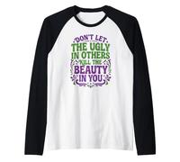 Don't Let The Ugly in Others Kill The Beauty in You Manche Raglan