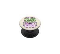 Don't Let The Ugly in Others Kill The Beauty in You PopSockets PopGrip Adhésif