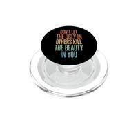 Don't Let The Ugly in Others Kill The Beauty in You PopSockets PopGrip pour MagSafe