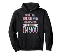 Don't Let The Ugly in Others Kill The Beauty in You Sweat à Capuche